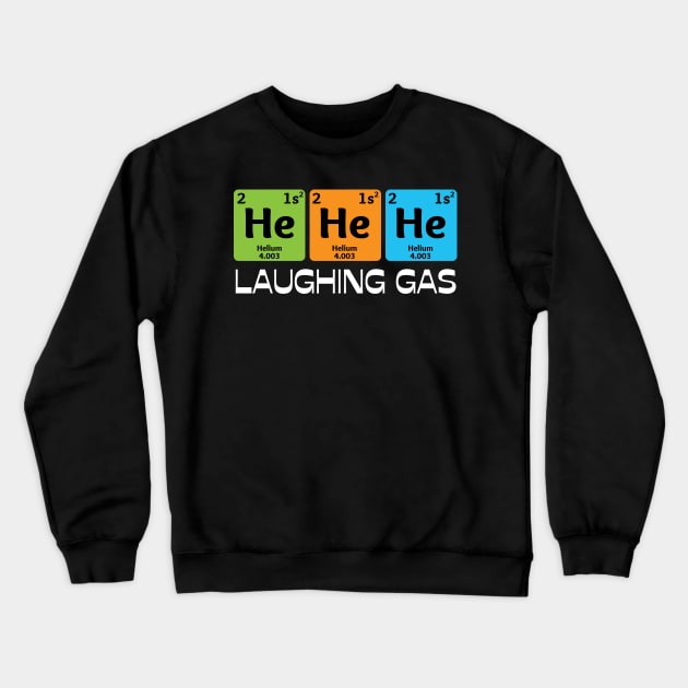 Laughing Gas, Funny Chemistry Periodic Table Teacher Student Crewneck Sweatshirt by JustBeSatisfied